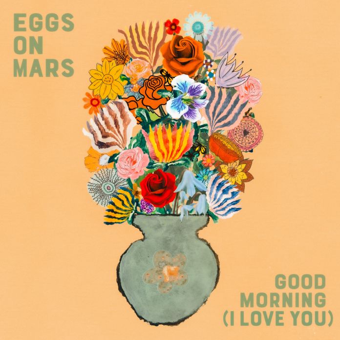 Eggs On Mars – Good Morning (I Love You)